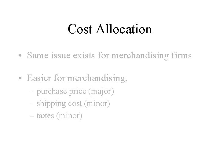 Cost Allocation • Same issue exists for merchandising firms • Easier for merchandising, –