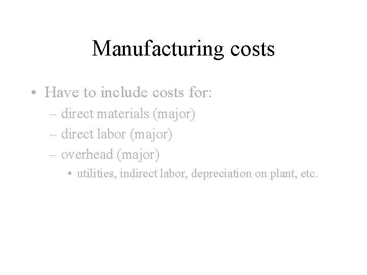 Manufacturing costs • Have to include costs for: – direct materials (major) – direct