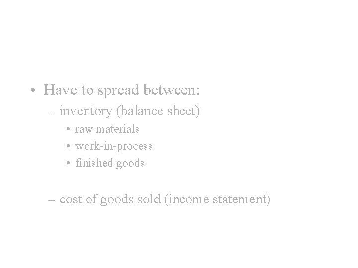  • Have to spread between: – inventory (balance sheet) • raw materials •