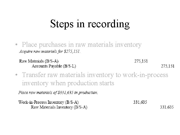 Steps in recording • Place purchases in raw materials inventory • Transfer raw materials
