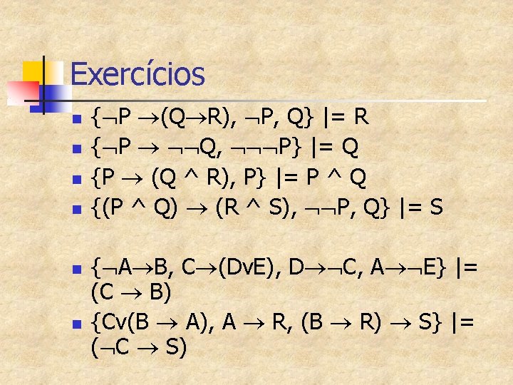 Exercícios n n n { P (Q R), P, Q} |= R { P