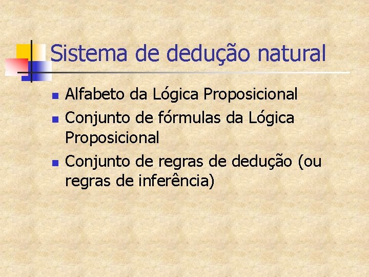 Sistema de dedução natural n n n Alfabeto da Lógica Proposicional Conjunto de fórmulas