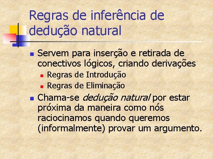 Regras de inferência de dedução natural n Servem para inserção e retirada de conectivos