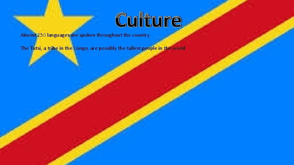 Culture Almost 250 languages are spoken throughout the country The Tutsi, a tribe in