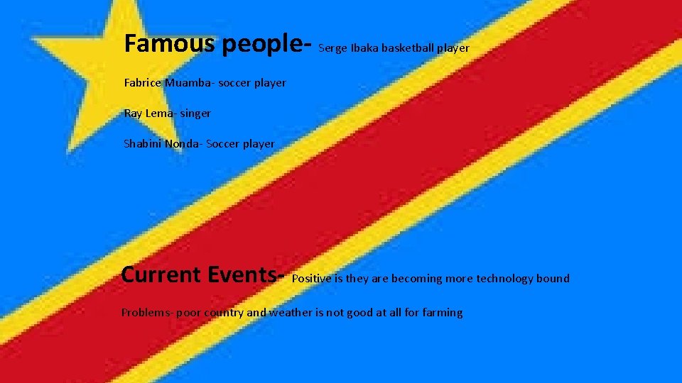 Famous people- Serge Ibaka basketball player Fabrice Muamba- soccer player Ray Lema- singer Shabini