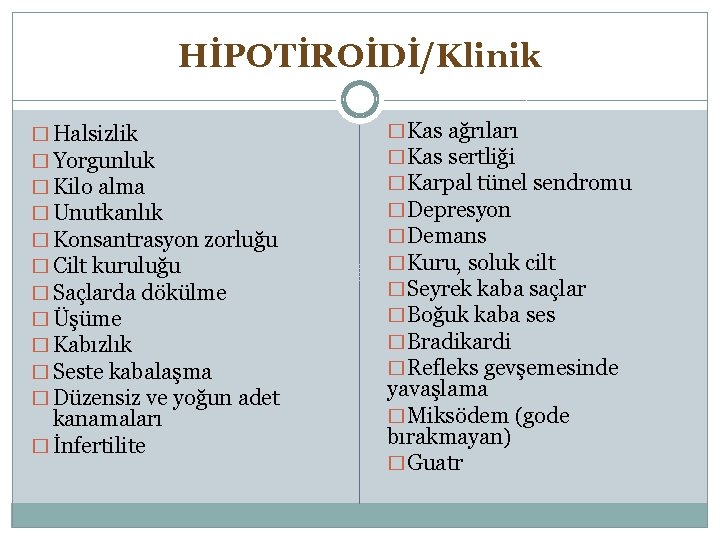 HİPOTİROİDİ/Klinik � Halsizlik � Yorgunluk � Kilo alma � Unutkanlık � Konsantrasyon zorluğu �