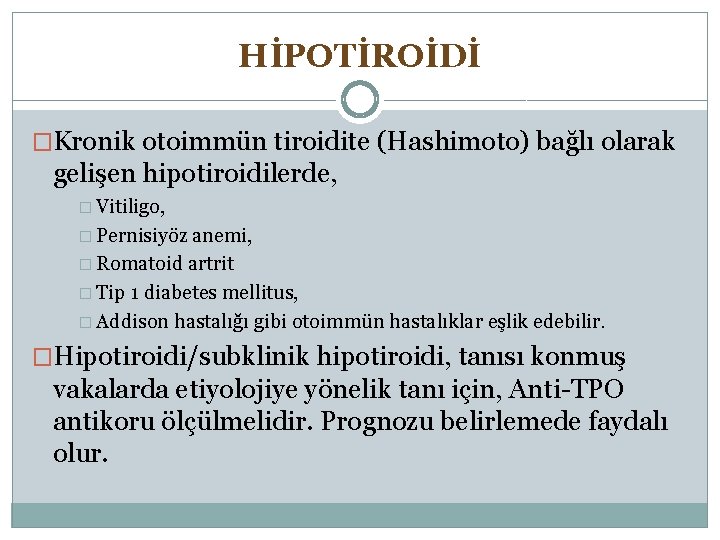 HİPOTİROİDİ �Kronik otoimmün tiroidite (Hashimoto) bağlı olarak gelişen hipotiroidilerde, � Vitiligo, � Pernisiyöz anemi,