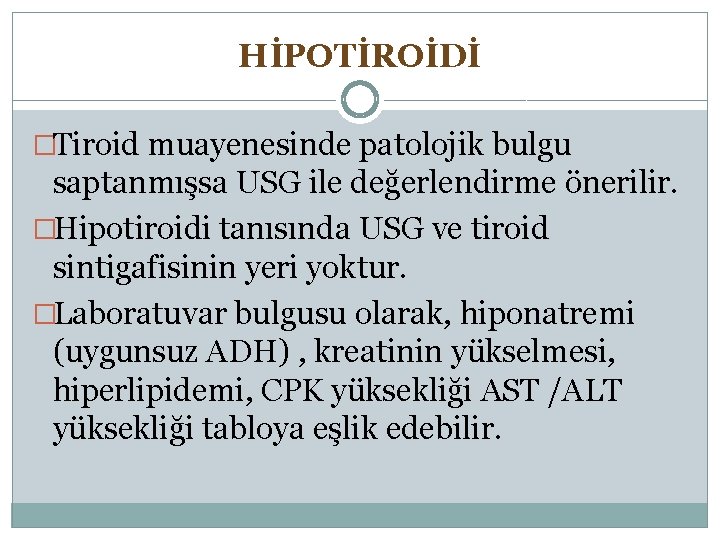 HİPOTİROİDİ �Tiroid muayenesinde patolojik bulgu saptanmışsa USG ile değerlendirme önerilir. �Hipotiroidi tanısında USG ve