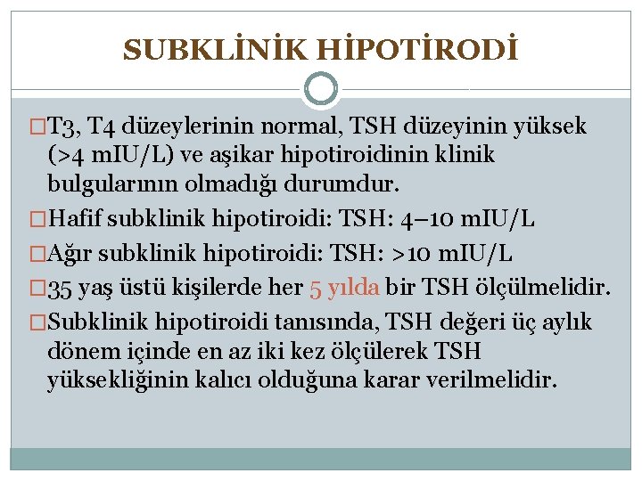 SUBKLİNİK HİPOTİRODİ �T 3, T 4 düzeylerinin normal, TSH düzeyinin yüksek (>4 m. IU/L)