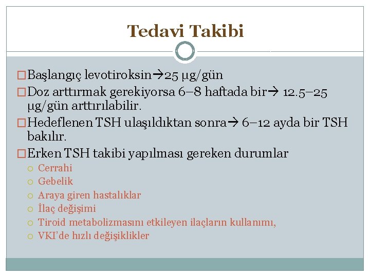 Tedavi Takibi �Başlangıç levotiroksin 25 μg/gün �Doz arttırmak gerekiyorsa 6– 8 haftada bir 12.