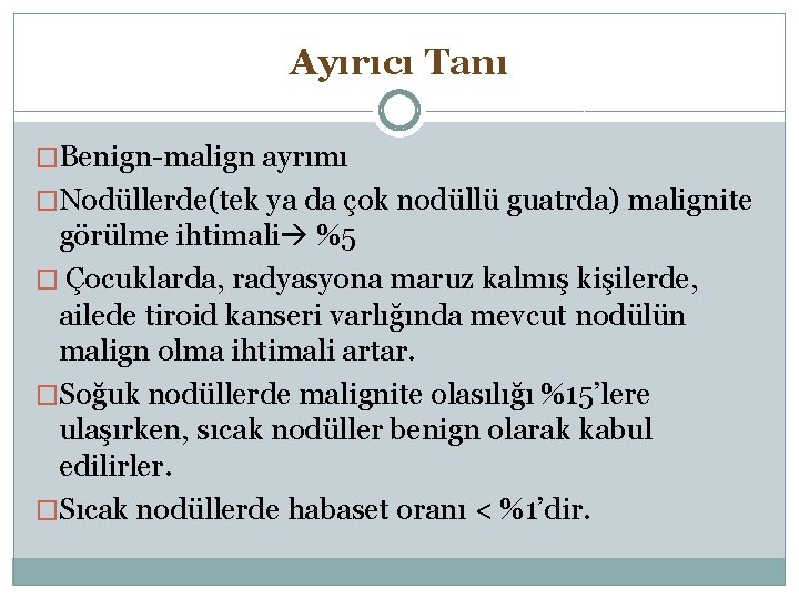 Ayırıcı Tanı �Benign-malign ayrımı �Nodüllerde(tek ya da çok nodüllü guatrda) malignite görülme ihtimali %5