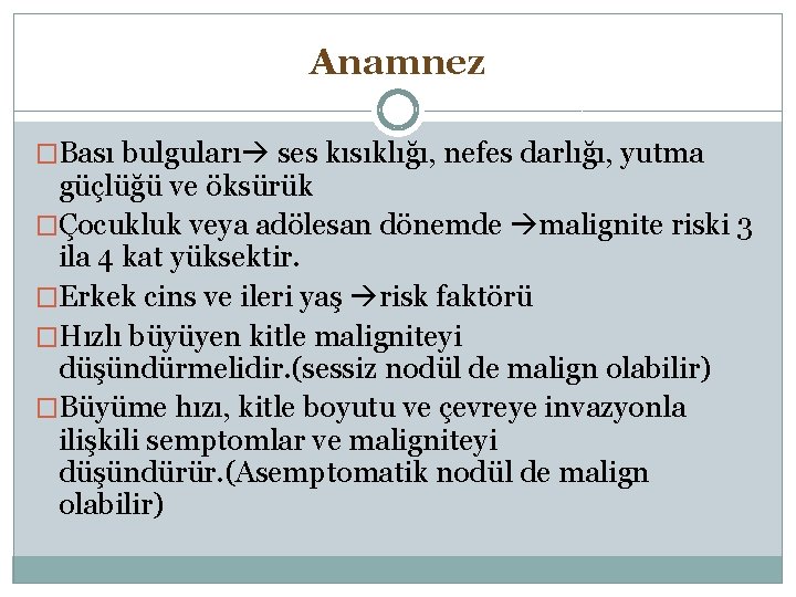 Anamnez �Bası bulguları ses kısıklığı, nefes darlığı, yutma güçlüğü ve öksürük �Çocukluk veya adölesan