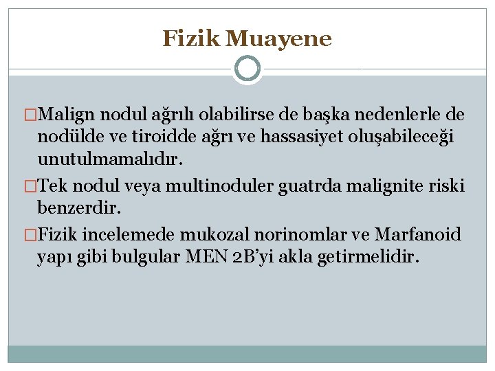 Fizik Muayene �Malign nodul ağrılı olabilirse de başka nedenlerle de nodülde ve tiroidde ağrı