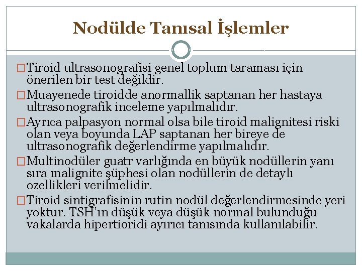 Nodülde Tanısal İşlemler �Tiroid ultrasonografisi genel toplum taraması için önerilen bir test değildir. �Muayenede