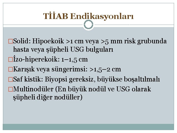 TİİAB Endikasyonları �Solid: Hipoekoik >1 cm veya >5 mm risk grubunda hasta veya şüpheli