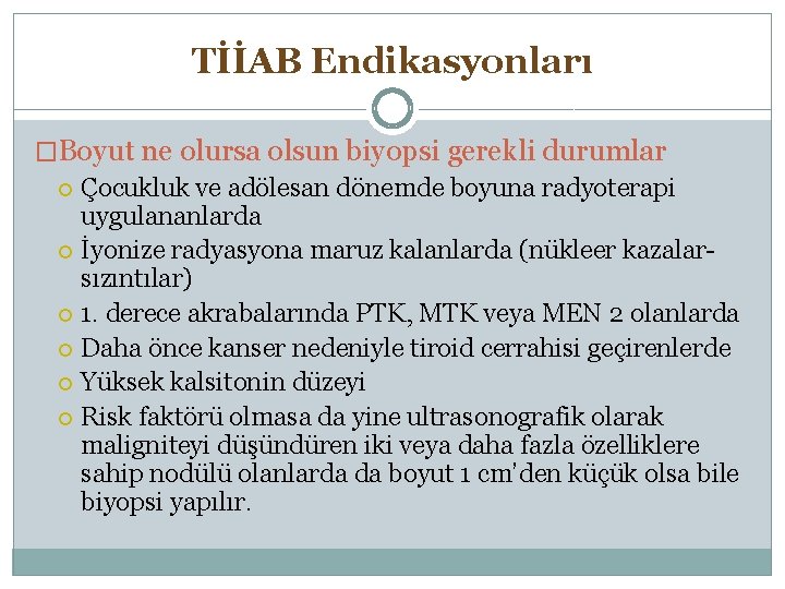 TİİAB Endikasyonları �Boyut ne olursa olsun biyopsi gerekli durumlar Çocukluk ve adölesan dönemde boyuna