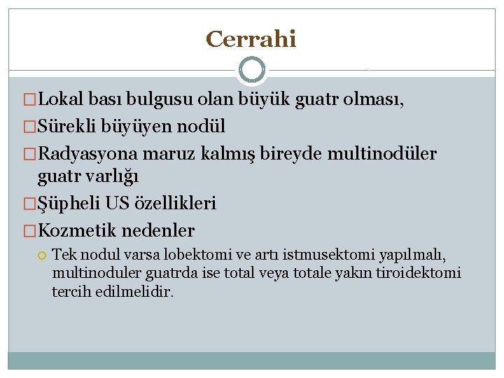 Cerrahi �Lokal bası bulgusu olan büyük guatr olması, �Sürekli büyüyen nodül �Radyasyona maruz kalmış