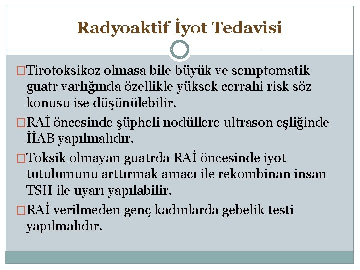 Radyoaktif İyot Tedavisi �Tirotoksikoz olmasa bile büyük ve semptomatik guatr varlığında özellikle yüksek cerrahi