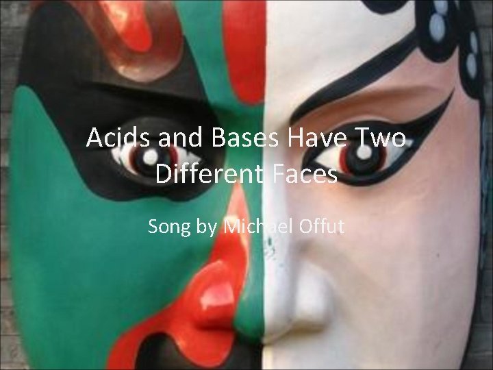 Acids and Bases Have Two Different Faces Song by Michael Offut 