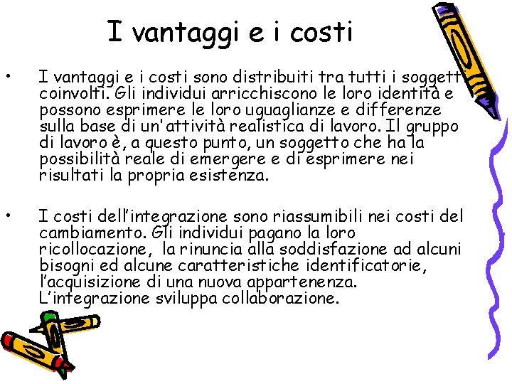 I vantaggi e i costi • I vantaggi e i costi sono distribuiti tra