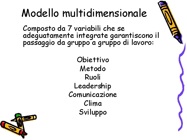 Modello multidimensionale Composto da 7 variabili che se adeguatamente integrate garantiscono il passaggio da