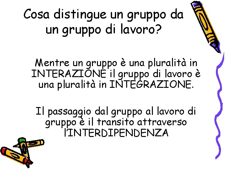 Cosa distingue un gruppo da un gruppo di lavoro? Mentre un gruppo è una