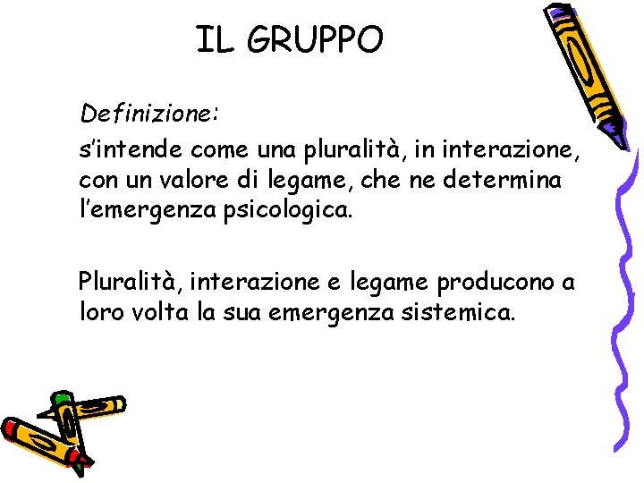 IL GRUPPO Definizione: s’intende come una pluralità, in interazione, con un valore di legame,