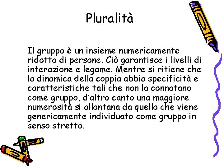 Pluralità Il gruppo è un insieme numericamente ridotto di persone. Ciò garantisce i livelli