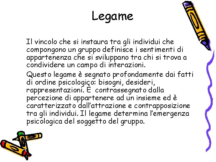 Legame Il vincolo che si instaura tra gli individui che compongono un gruppo definisce