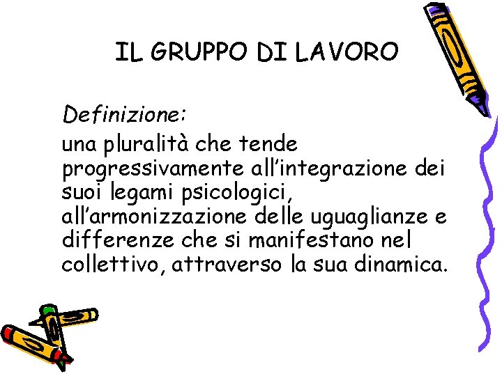 IL GRUPPO DI LAVORO Definizione: una pluralità che tende progressivamente all’integrazione dei suoi legami