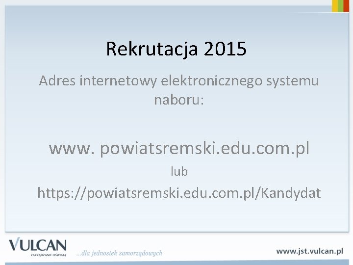 Rekrutacja 2015 Adres internetowy elektronicznego systemu naboru: www. powiatsremski. edu. com. pl lub https: