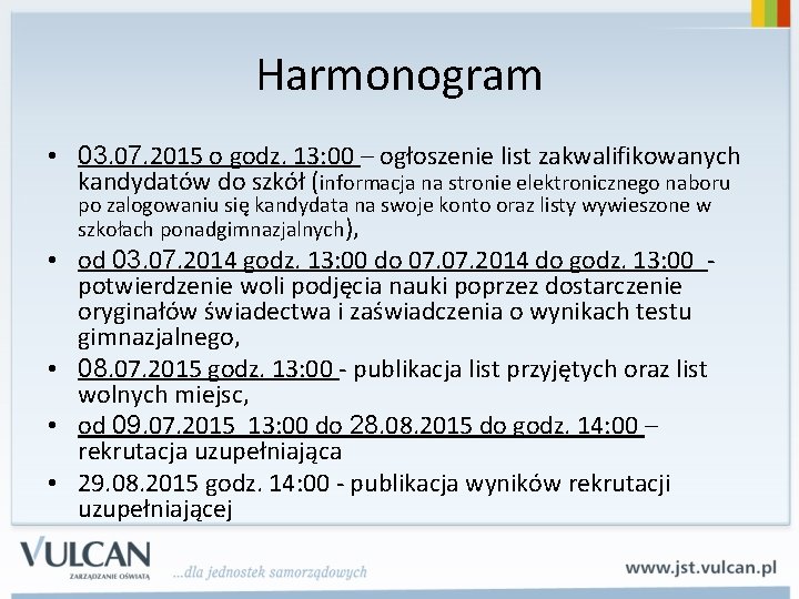 Harmonogram • 03. 07. 2015 o godz. 13: 00 – ogłoszenie list zakwalifikowanych kandydatów