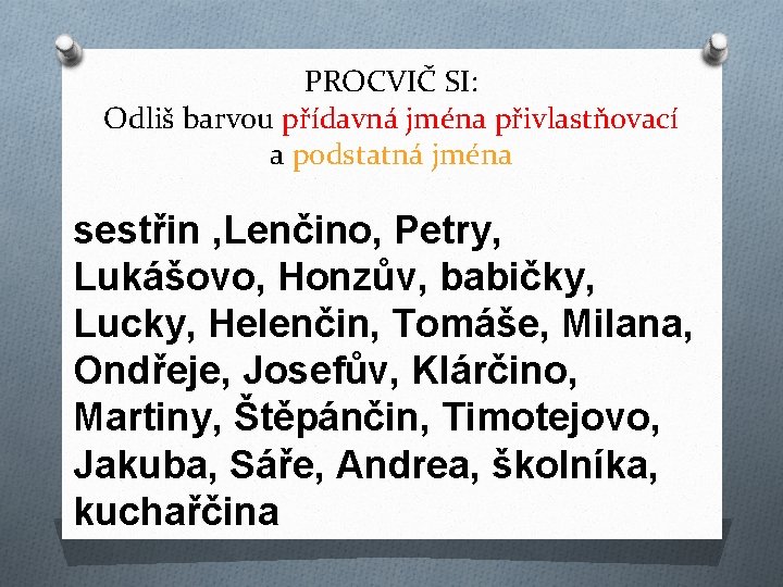 PROCVIČ SI: Odliš barvou přídavná jména přivlastňovací a podstatná jména sestřin , Lenčino, Petry,