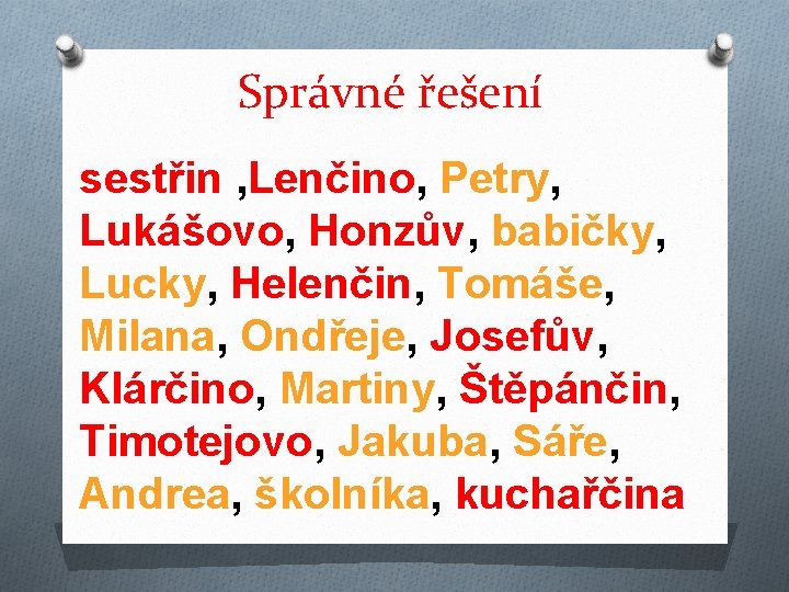 Správné řešení sestřin , Lenčino, Petry, Lukášovo, Honzův, babičky, Lucky, Helenčin, Tomáše, Milana, Ondřeje,