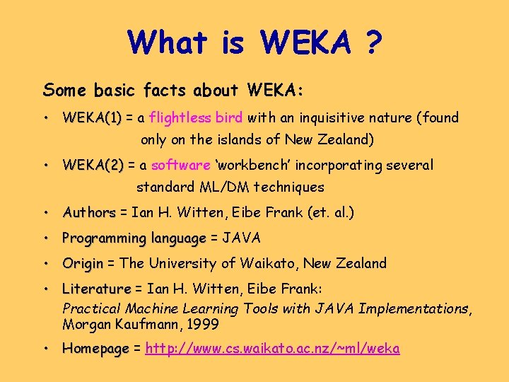 What is WEKA ? Some basic facts about WEKA: • WEKA(1) = a flightless