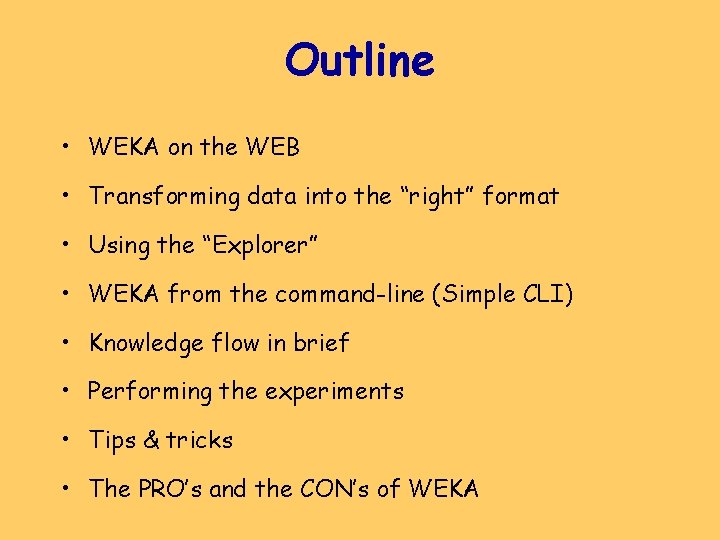 Outline • WEKA on the WEB • Transforming data into the “right” format •