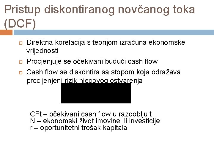 Pristup diskontiranog novčanog toka (DCF) Direktna korelacija s teorijom izračuna ekonomske vrijednosti Procjenjuje se Pristup diskontiranog novčanog toka (DCF) Direktna korelacija s teorijom izračuna ekonomske vrijednosti Procjenjuje se