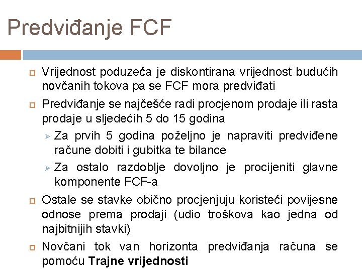 Predviđanje FCF Vrijednost poduzeća je diskontirana vrijednost budućih novčanih tokova pa se FCF mora Predviđanje FCF Vrijednost poduzeća je diskontirana vrijednost budućih novčanih tokova pa se FCF mora
