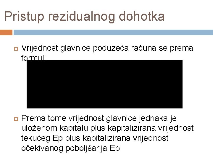Pristup rezidualnog dohotka Vrijednost glavnice poduzeća računa se prema formuli Prema tome vrijednost glavnice Pristup rezidualnog dohotka Vrijednost glavnice poduzeća računa se prema formuli Prema tome vrijednost glavnice