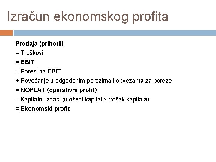 Izračun ekonomskog profita Prodaja (prihodi) – Troškovi = EBIT – Porezi na EBIT + Izračun ekonomskog profita Prodaja (prihodi) – Troškovi = EBIT – Porezi na EBIT +