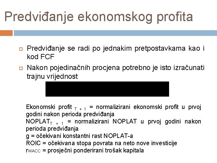 Predviđanje ekonomskog profita Predviđanje se radi po jednakim pretpostavkama kao i kod FCF Nakon Predviđanje ekonomskog profita Predviđanje se radi po jednakim pretpostavkama kao i kod FCF Nakon