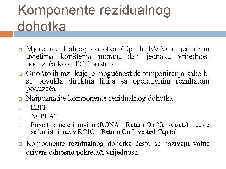 Komponente rezidualnog dohotka 1. 2. 3. Mjere rezidualnog dohotka (Ep ili EVA) u jednakim Komponente rezidualnog dohotka 1. 2. 3. Mjere rezidualnog dohotka (Ep ili EVA) u jednakim