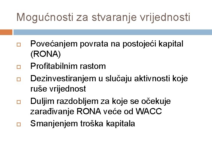 Mogućnosti za stvaranje vrijednosti Povećanjem povrata na postojeći kapital (RONA) Profitabilnim rastom Dezinvestiranjem u Mogućnosti za stvaranje vrijednosti Povećanjem povrata na postojeći kapital (RONA) Profitabilnim rastom Dezinvestiranjem u