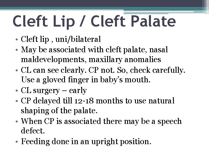 Cleft Lip / Cleft Palate • Cleft lip , uni/bilateral • May be associated Cleft Lip / Cleft Palate • Cleft lip , uni/bilateral • May be associated