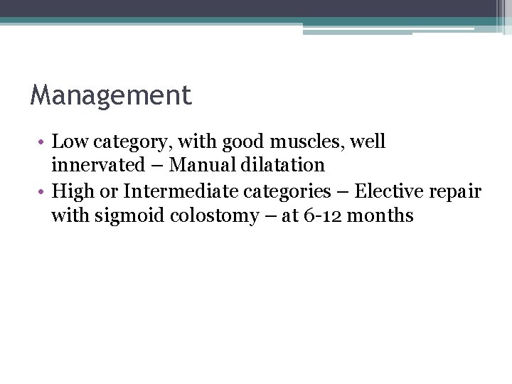 Management • Low category, with good muscles, well innervated – Manual dilatation • High Management • Low category, with good muscles, well innervated – Manual dilatation • High