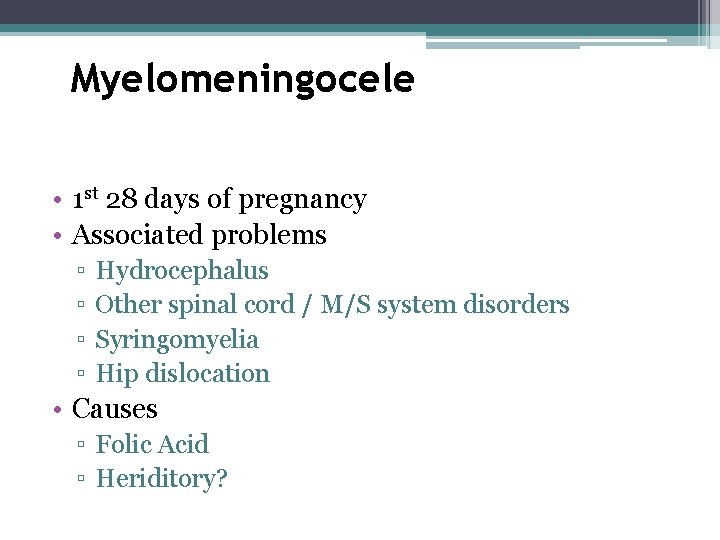 Myelomeningocele • 1 st 28 days of pregnancy • Associated problems ▫ ▫ Hydrocephalus Myelomeningocele • 1 st 28 days of pregnancy • Associated problems ▫ ▫ Hydrocephalus