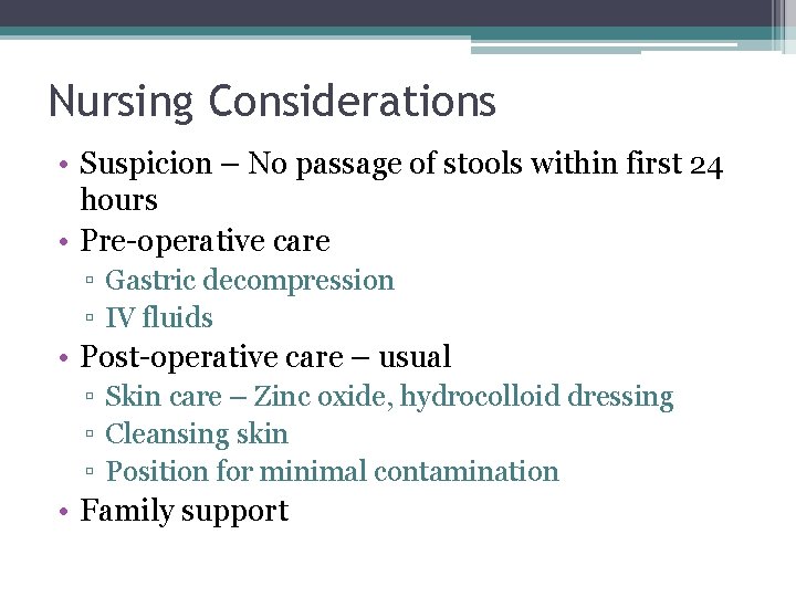 Nursing Considerations • Suspicion – No passage of stools within first 24 hours • Nursing Considerations • Suspicion – No passage of stools within first 24 hours •