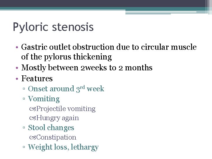 Pyloric stenosis • Gastric outlet obstruction due to circular muscle of the pylorus thickening Pyloric stenosis • Gastric outlet obstruction due to circular muscle of the pylorus thickening