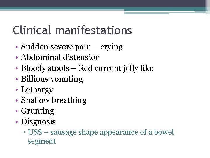Clinical manifestations • • Sudden severe pain – crying Abdominal distension Bloody stools – Clinical manifestations • • Sudden severe pain – crying Abdominal distension Bloody stools –