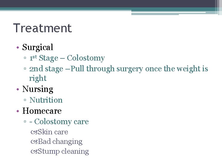 Treatment • Surgical ▫ 1 st Stage – Colostomy ▫ 2 nd stage –Pull Treatment • Surgical ▫ 1 st Stage – Colostomy ▫ 2 nd stage –Pull